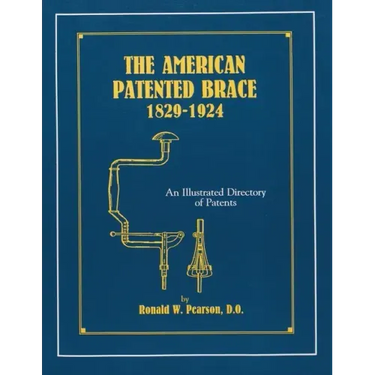 The American Patented Brace 1829-1924: An Illustrated Directory of Patents