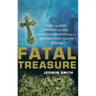 Fatal Treasure: Greed and Death, Emeralds and Gold, and the Obsessive Search for the Legendary Ghost Galleon Atocha