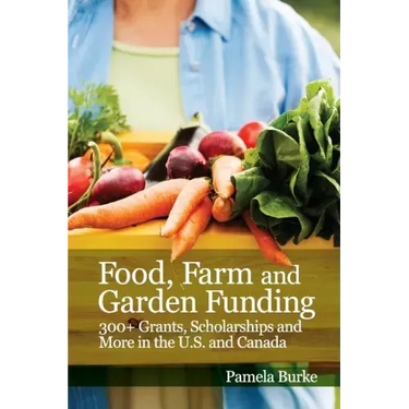 Food, Farm and Garden Funding: 300+ Grants, Scholarships and More in U.S. and Canada!