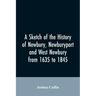 A sketch of the history of Newbury, Newburyport, and West Newbury, from 1635 to 1845