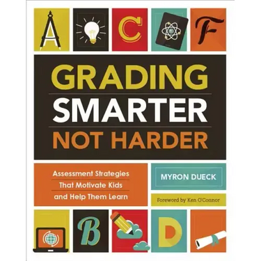 Grading Smarter, Not Harder: Assessment Strategies That Motivate Kids and Help Them Learn