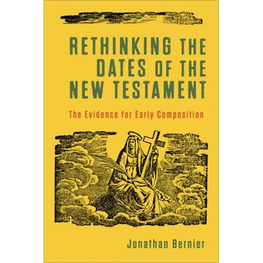 Rethinking the Dates of the New Testament: The Evidence for Early Composition