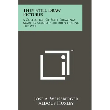 They Still Draw Pictures: A Collection Of Sixty Drawings Made By Spanish Children During The War