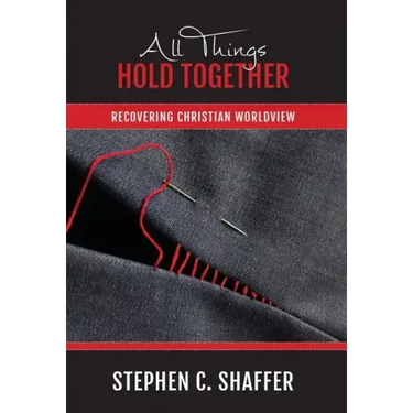 All Things Hold Together: Recovering Christian Worldview