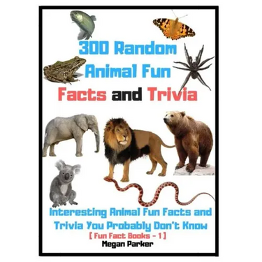 300 Random Animal Fun Facts and Trivia: Interesting Animal Fun Facts and Trivia You Probably Don't Know (Fun Fact Books -1)