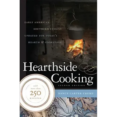 Hearthside Cooking: Early American Southern Cuisine Updated for Today's Hearth and Cookstove