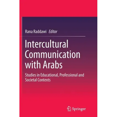 Intercultural Communication with Arabs: Studies in Educational, Professional and Societal Contexts