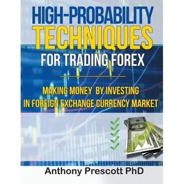 High-Probability Techniques for Trading Forex: Making Money by Investing In Foreign Exchange Currency Market