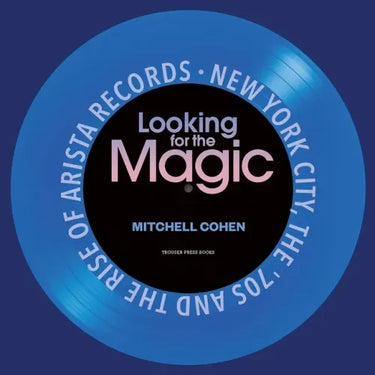 Looking for the Magic: New York City, the '70s and the Rise of Arista Records