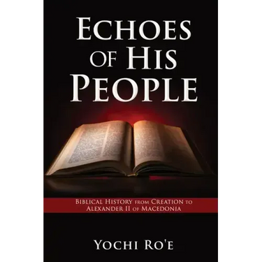 Echoes of His People: Biblical History from Creation to Alexander II of Macedonia