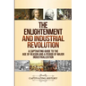 The Enlightenment and Industrial Revolution: A Captivating Guide to the Age of Reason and a Period of Major Industrialization