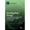 Dinoflagellate Biology: Using Molecular Approaches to Unlock Their Ecology and Evolution