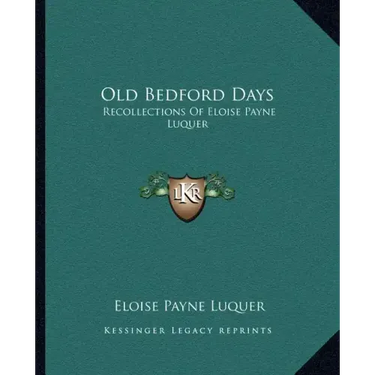 Old Bedford Days: Recollections of Eloise Payne Luquer
