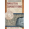 Amulets and Superstitions: The Original Texts With Translations and Descriptions of a Long Series of Egyptian, Sumerian, Assyrian, Hebrew, Christian