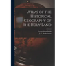 Atlas of the Historical Geography of the Holy Land