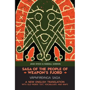 Saga of the People of Weapon's Fjord (Vápnfirðinga Saga): A New English Translation with Old Norse Text, Vocabulary, and Maps