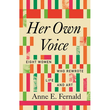 Her Own Voice: Eight Women Who Rewrote Life and Art