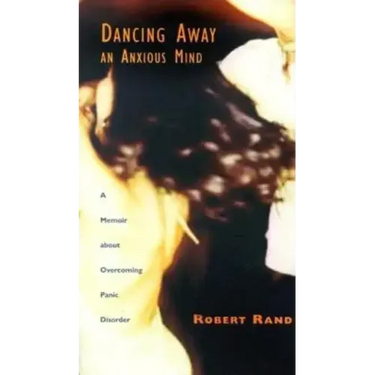 Dancing Away an Anxious Mind: A Memoir about Overcoming Panic Disorder