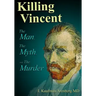 Killing Vincent: The Man, The Myth, and The Murder