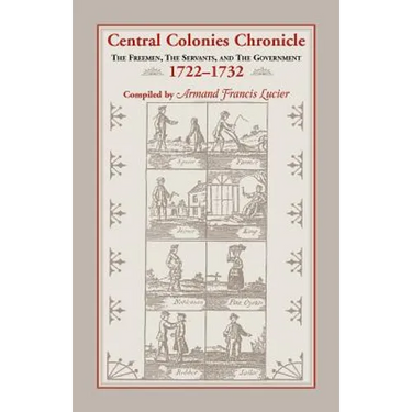 Central Colonies Chronicle: The Freemen, The Servants, and The Governments, 1722-1732