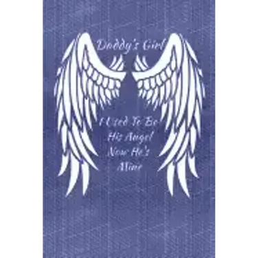 Daddy's Girl I Used To Be His Angel Now He's Mine: My Personal Diary of Memories I Will Cherish Forever