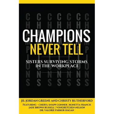 Champions Never Tell: Sisters Surviving Storms In The Workplace