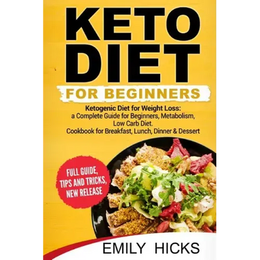 Keto Diet for Beginners: Ketogenic Diet for Weight Loss: a Complete Guide for Beginners, Metabolism, Low Carb Diet. Cookbook for Breakfast, Lun