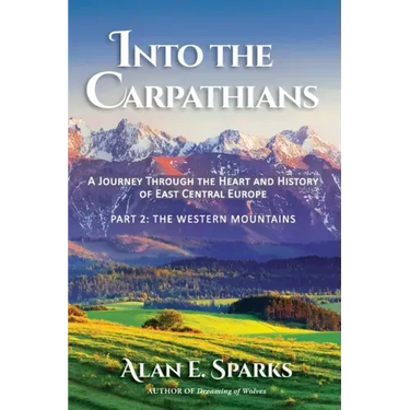 Into the Carpathians: A Journey Through the Heart and History of East Central Europe (Part 2: The Western Mountains)
