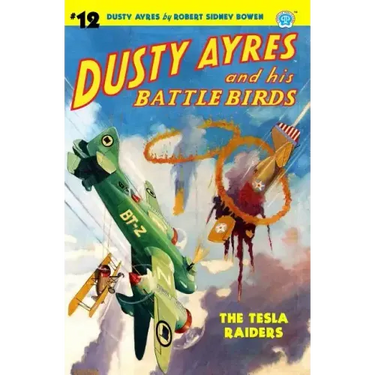 Dusty Ayres and His Battle Birds #12: The Tesla Raiders