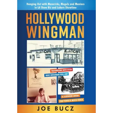Hollywood Wingman: Hanging Out with Mavericks, Moguls, and Maniacs in LA Show Biz and Lakers Showtime