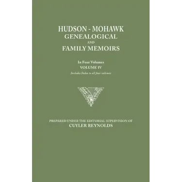 Hudson-Mohawk Genealogical and Family Memoirs. in Four Volumes. Volume IV. Includes Index to All Four Volumes