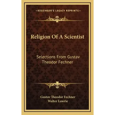 Religion of a Scientist: Selections from Gustav Theodor Fechner