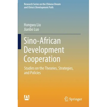 Sino-African Development Cooperation: Studies on the Theories, Strategies, and Policies