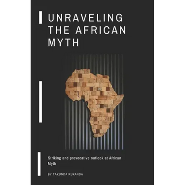 Unraveling the African Myth: Striking and provocative outlook at African Myth!