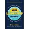Your Leadership Moment: Democratizing Leadership in an Age of Authoritarianism (Taking Adaptive Leadership to the Next Level)