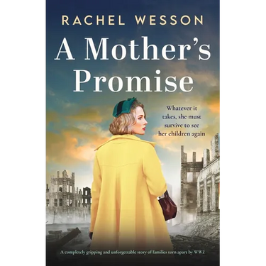 A Mother's Promise: A Completely Gripping and Unforgettable Story of Families Torn Apart by Ww2