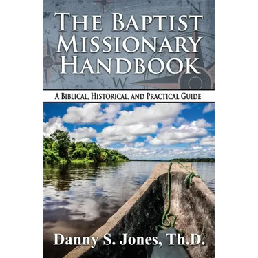 The Baptist Missionary Handbook: A Biblical, Historical, and Practical Guide