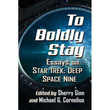 To Boldly Stay: Essays on Star Trek: Deep Space Nine