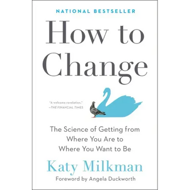 How to Change: The Science of Getting from Where You Are to Where You Want to Be