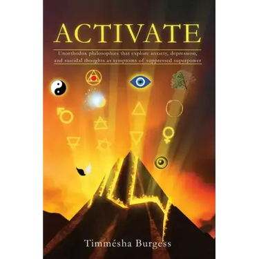Activate: Unorthodox Philosophies That Explore Anxiety, Depression, and Suicidal Thoughts as Symptoms of Suppressed Superpower