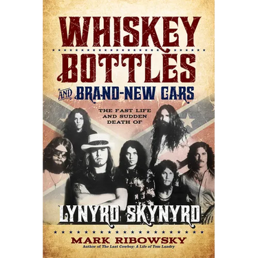 Whiskey Bottles and Brand-New Cars: The Fast Life and Sudden Death of Lynyrd Skynyrd