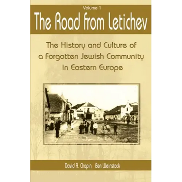 The Road from Letichev, Volume 1: The History and Culture of a Forgotten Jewish Community in Eastern Europe