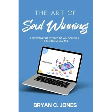 The Art of Soul Winning: 7 Effective Strategies to Win Souls in the Social Media Age
