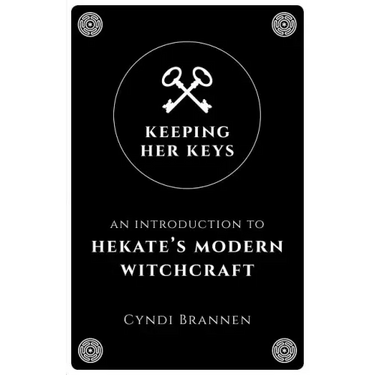 Keeping Her Keys: An Introduction to Hekate's Modern Witchcraft - Second Edition