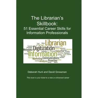 The Librarian's Skillbook: 51 Essential Career Skills for Information Professionals