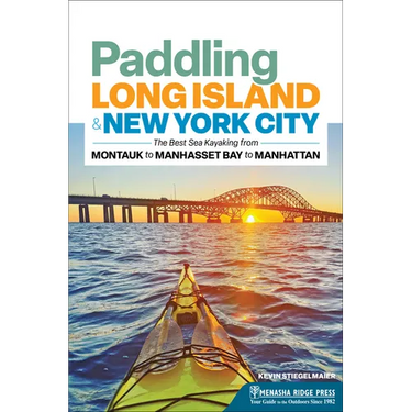 Paddling Long Island & New York City: The Best Sea Kayaking from Montauk to Manhasset Bay to Manhattan
