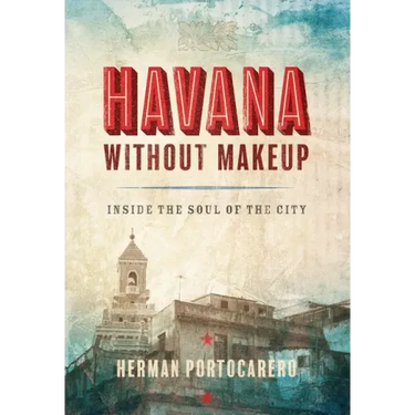 Havana Without Makeup: Inside the Soul of the City
