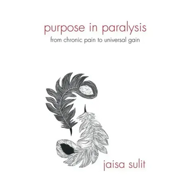 Purpose in Paralysis: From Chronic Pain to Universal Gain