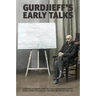 Gurdjieff's Early Talks 1914-1931: In Moscow, St. Petersburg, Essentuki, Tiflis, Constantinople, Berlin, Paris, London, Fontainebleau, New York, and C