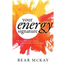 Your Energy Signature: A Healing Professional's Guide to Creating a More Powerful Practice